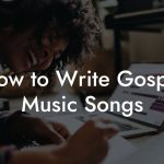 How to Write Gospel Music Songs