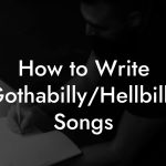 How to Write Gothabilly/Hellbilly Songs