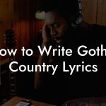 How to Write Gothic Country Lyrics