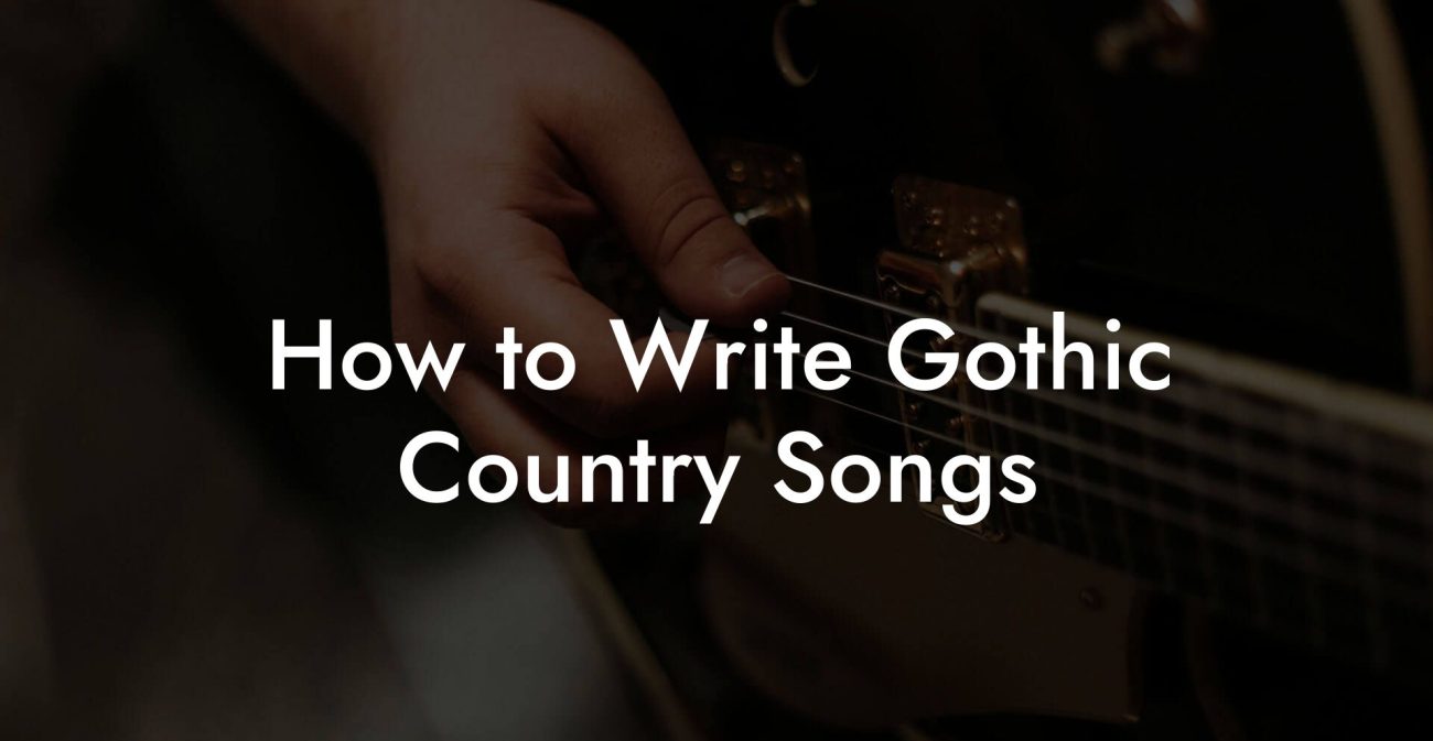 How to Write Gothic Country Songs