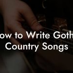 How to Write Gothic Country Songs