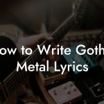 How to Write Gothic Metal Lyrics