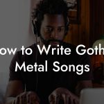 How to Write Gothic Metal Songs