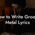 How to Write Groove Metal Lyrics