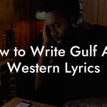 How to Write Gulf And Western Lyrics
