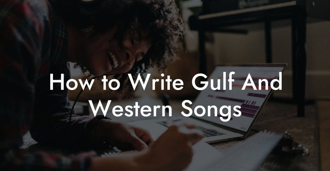 How to Write Gulf And Western Songs