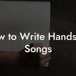 How to Write Hands Up Songs