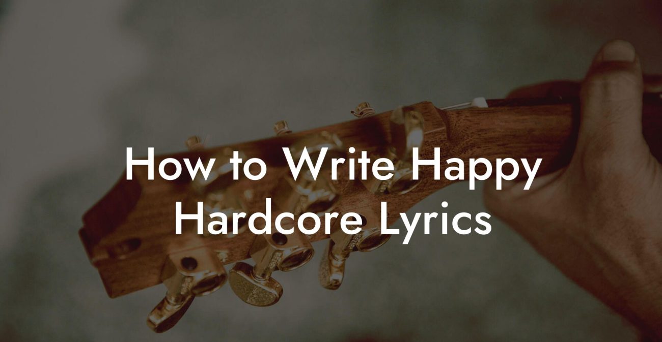 How to Write Happy Hardcore Lyrics