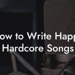 How to Write Happy Hardcore Songs