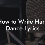 How to Write Hard Dance Lyrics