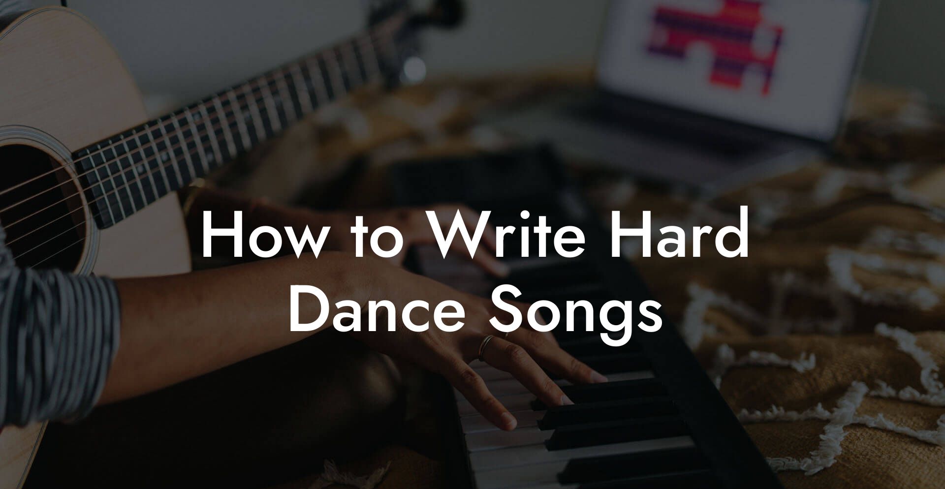 How to Write Hard Dance Songs