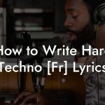 How to Write Hard Techno [Fr] Lyrics