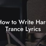 How to Write Hard Trance Lyrics