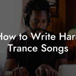 How to Write Hard Trance Songs