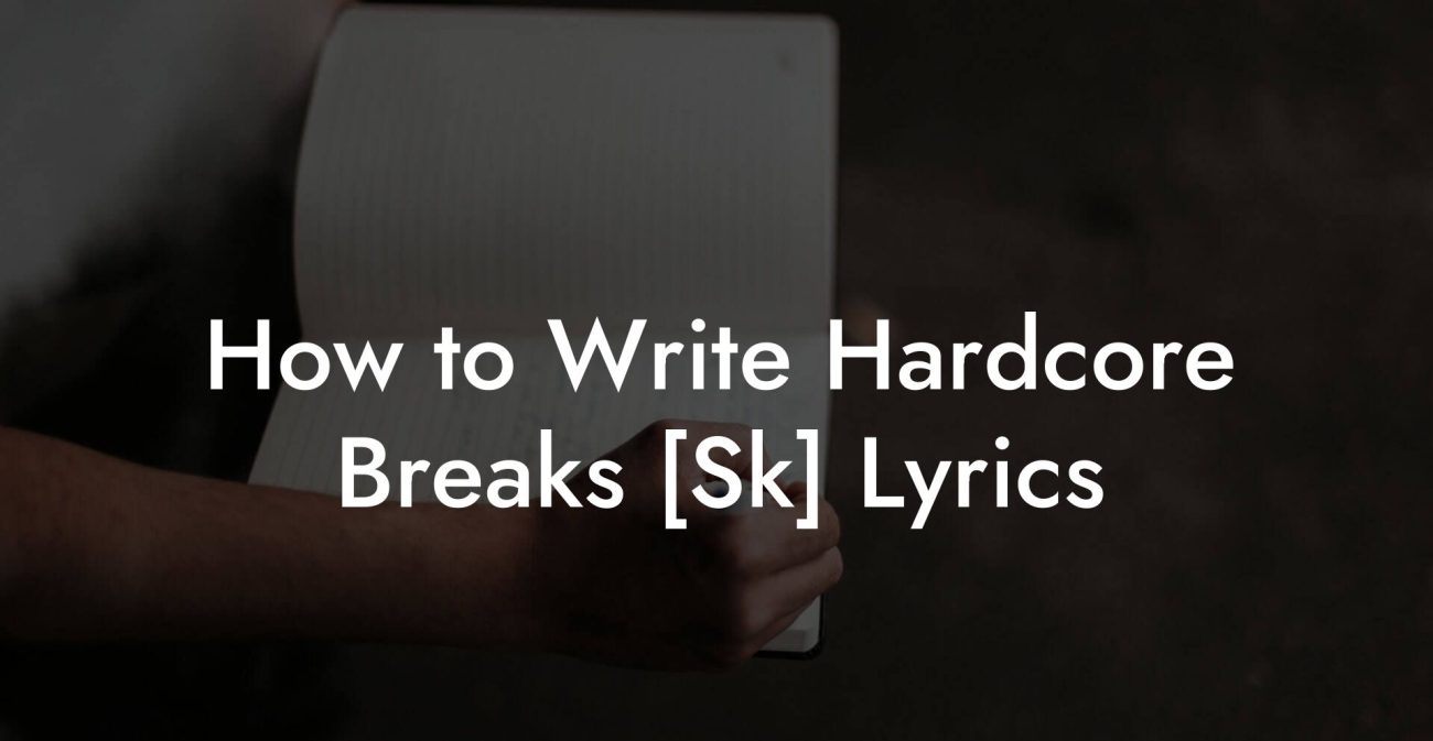 How to Write Hardcore Breaks [Sk] Lyrics