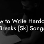 How to Write Hardcore Breaks [Sk] Songs