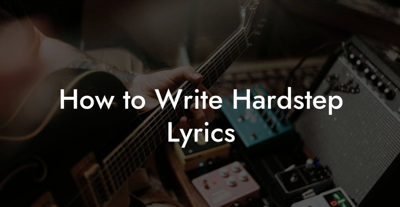 How to Write Hardstep Lyrics