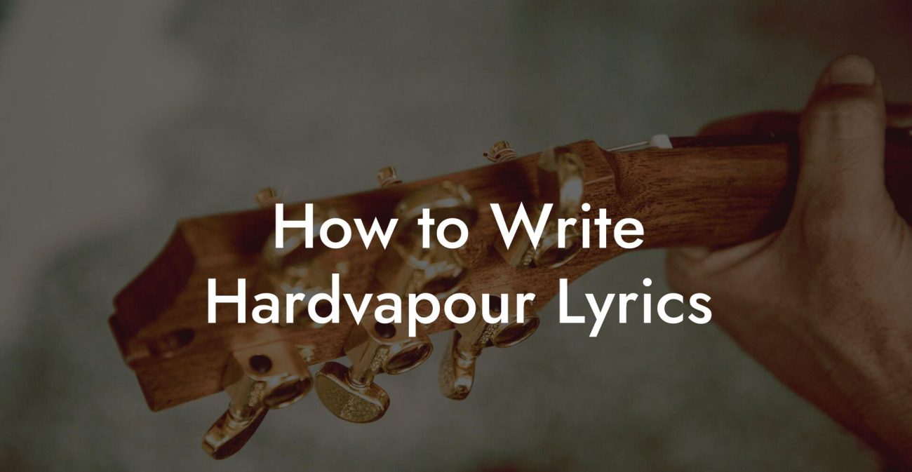 How to Write Hardvapour Lyrics