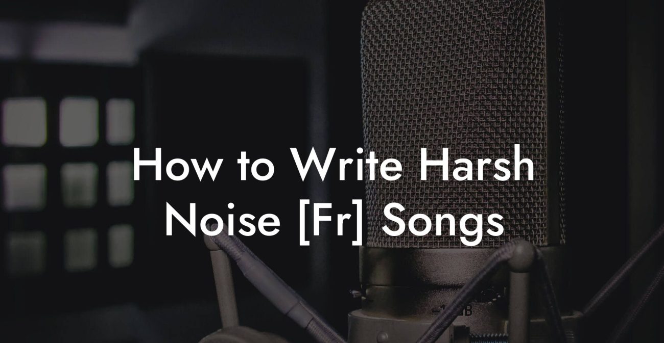 How to Write Harsh Noise [Fr] Songs