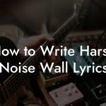 How to Write Harsh Noise Wall Lyrics