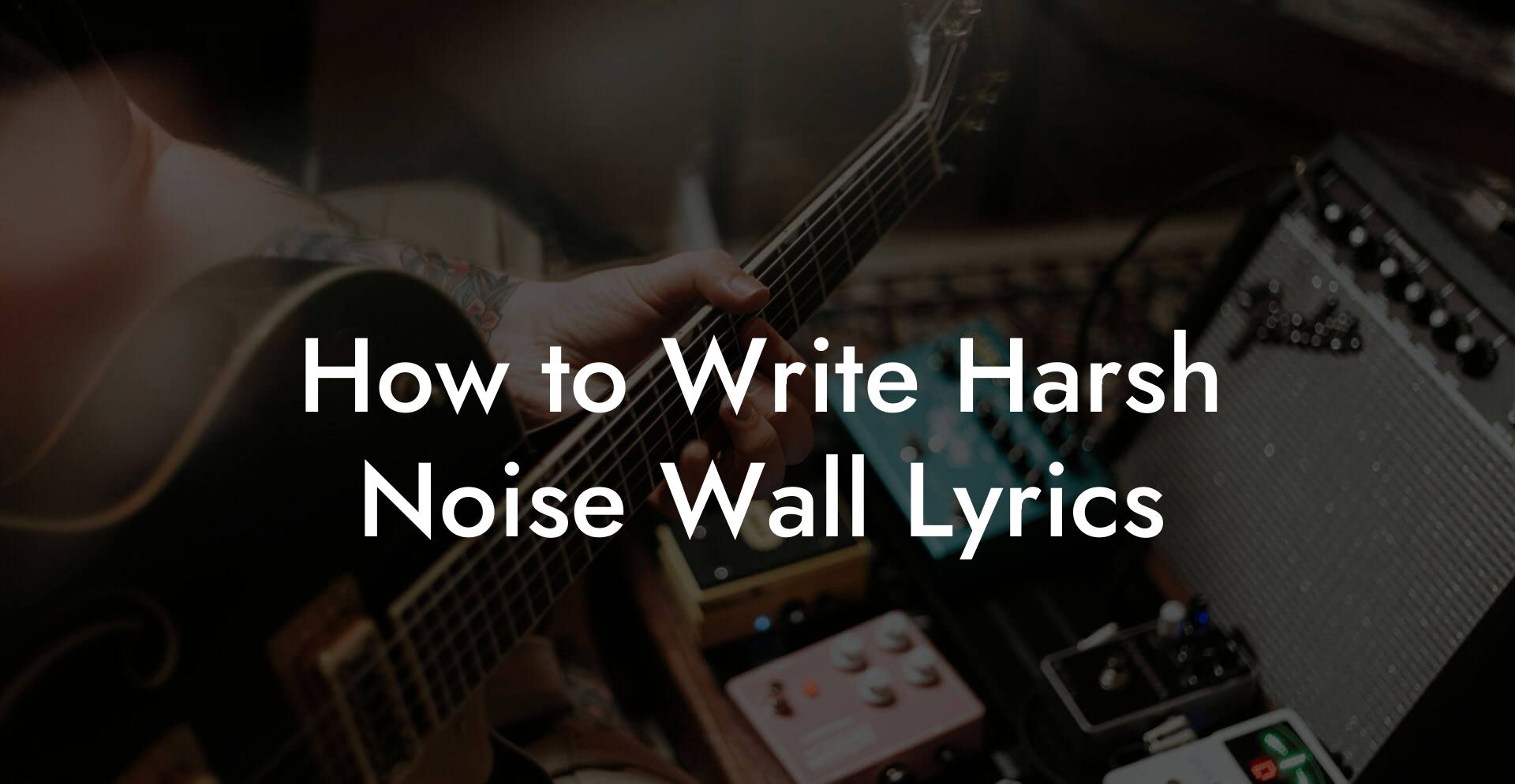 How to Write Harsh Noise Wall Lyrics