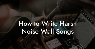 How to Write Harsh Noise Wall Songs