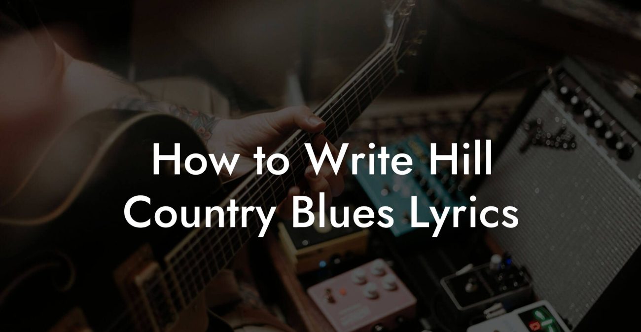 How to Write Hill Country Blues Lyrics