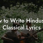 How to Write Hindustani Classical Lyrics