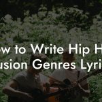 How to Write Hip Hop Fusion Genres Lyrics