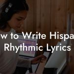 How to Write Hispanic Rhythmic Lyrics