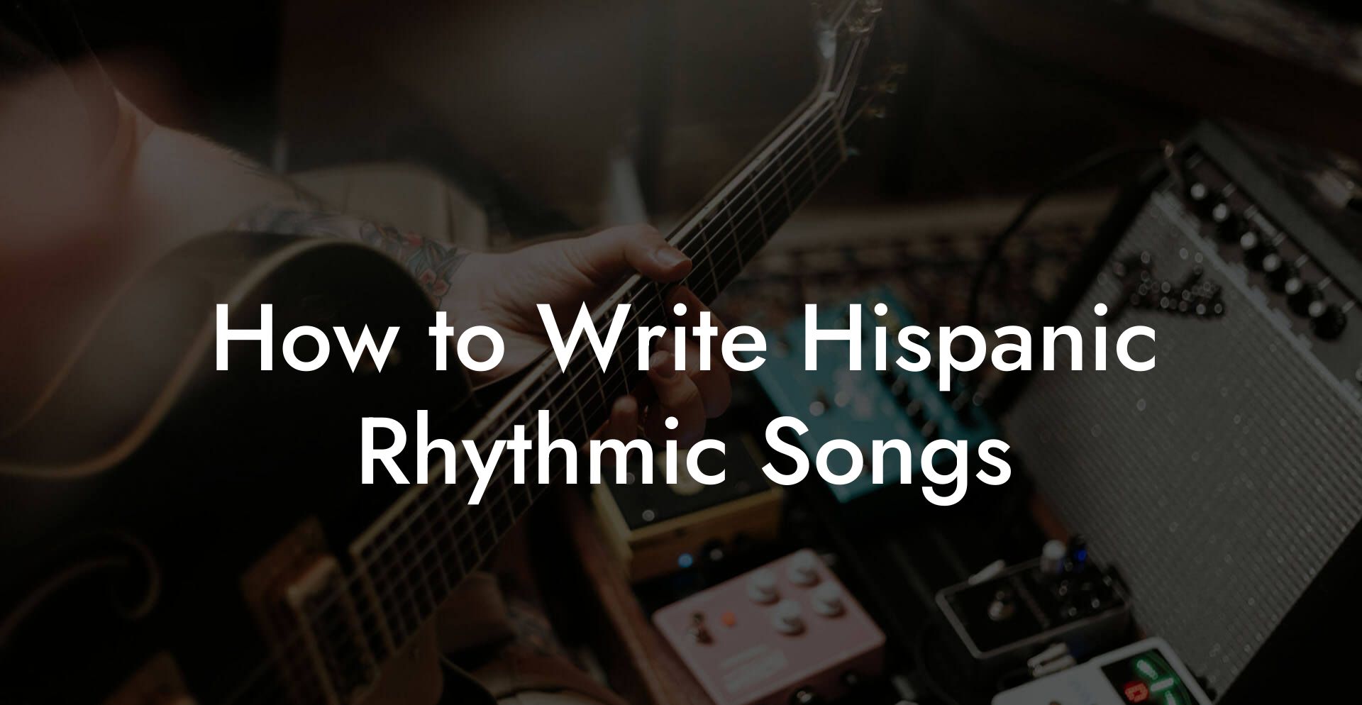 How to Write Hispanic Rhythmic Songs