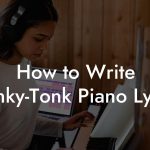How to Write Honky-Tonk Piano Lyrics
