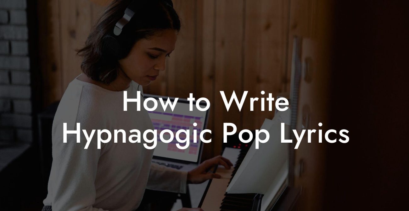 How to Write Hypnagogic Pop Lyrics