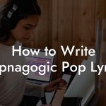 How to Write Hypnagogic Pop Lyrics