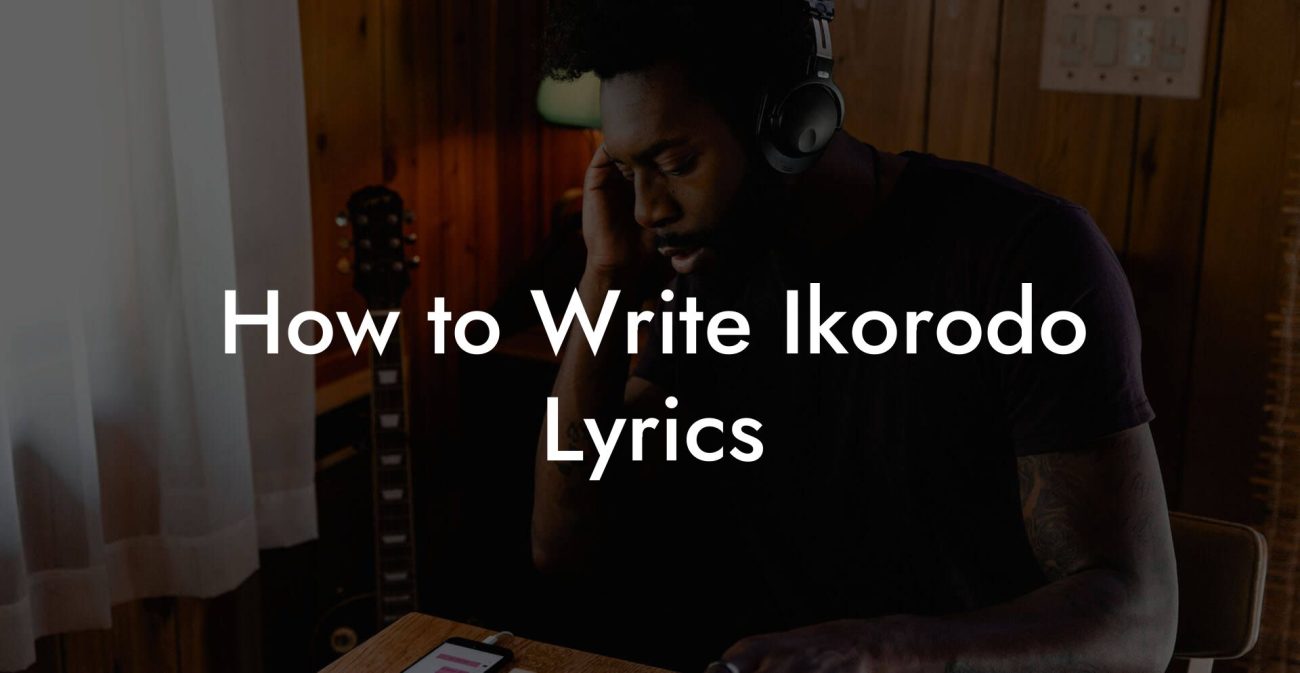 How to Write Ikorodo Lyrics