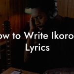 How to Write Ikorodo Lyrics