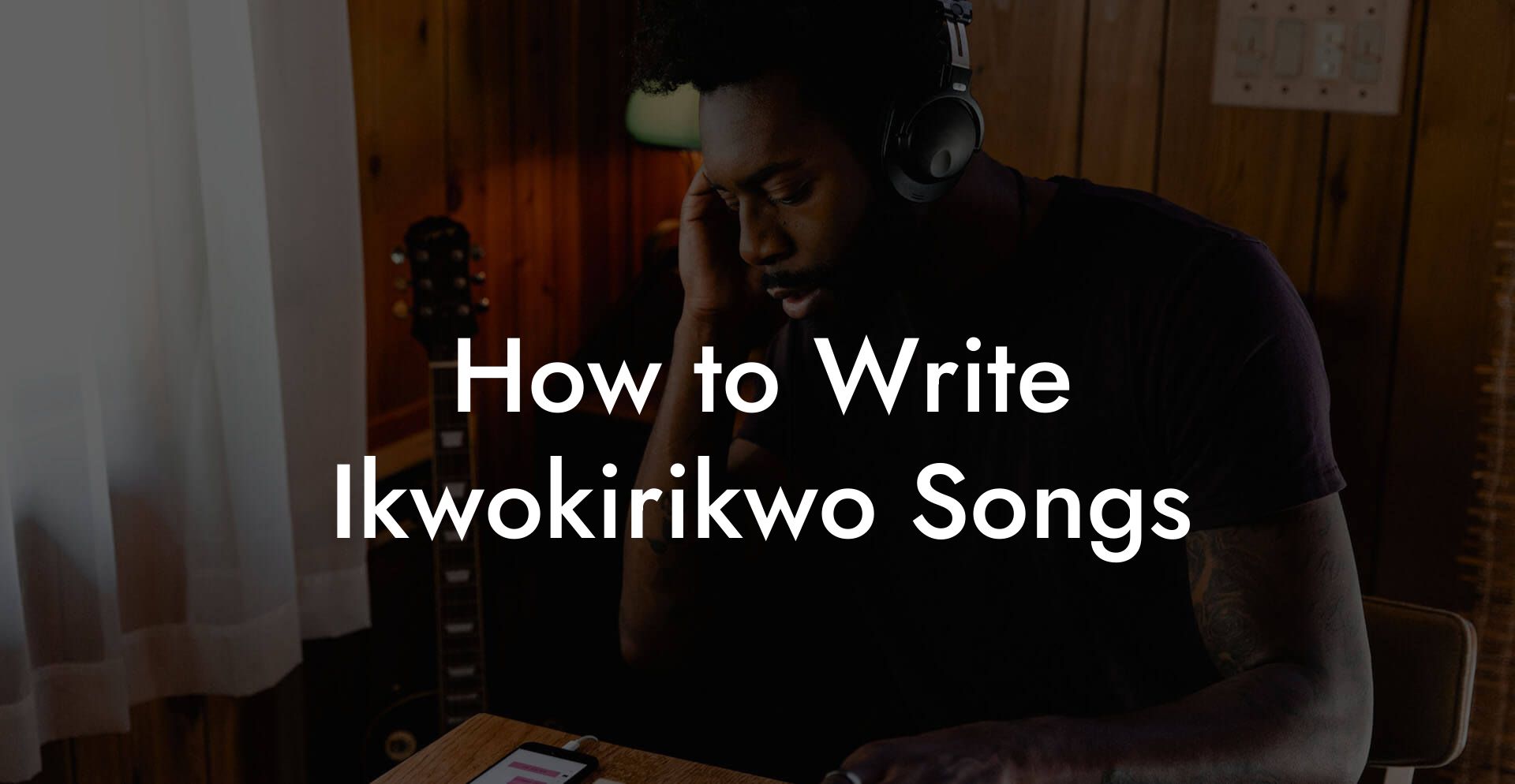 How to Write Ikwokirikwo Songs