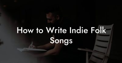 How to Write Indie Folk Songs