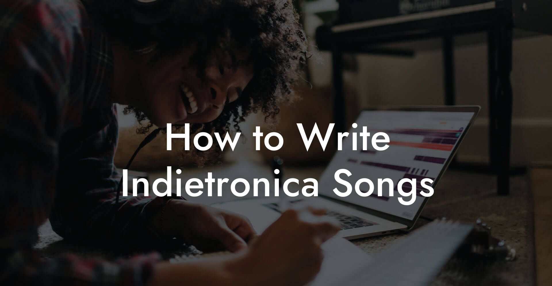 How to Write Indietronica Songs