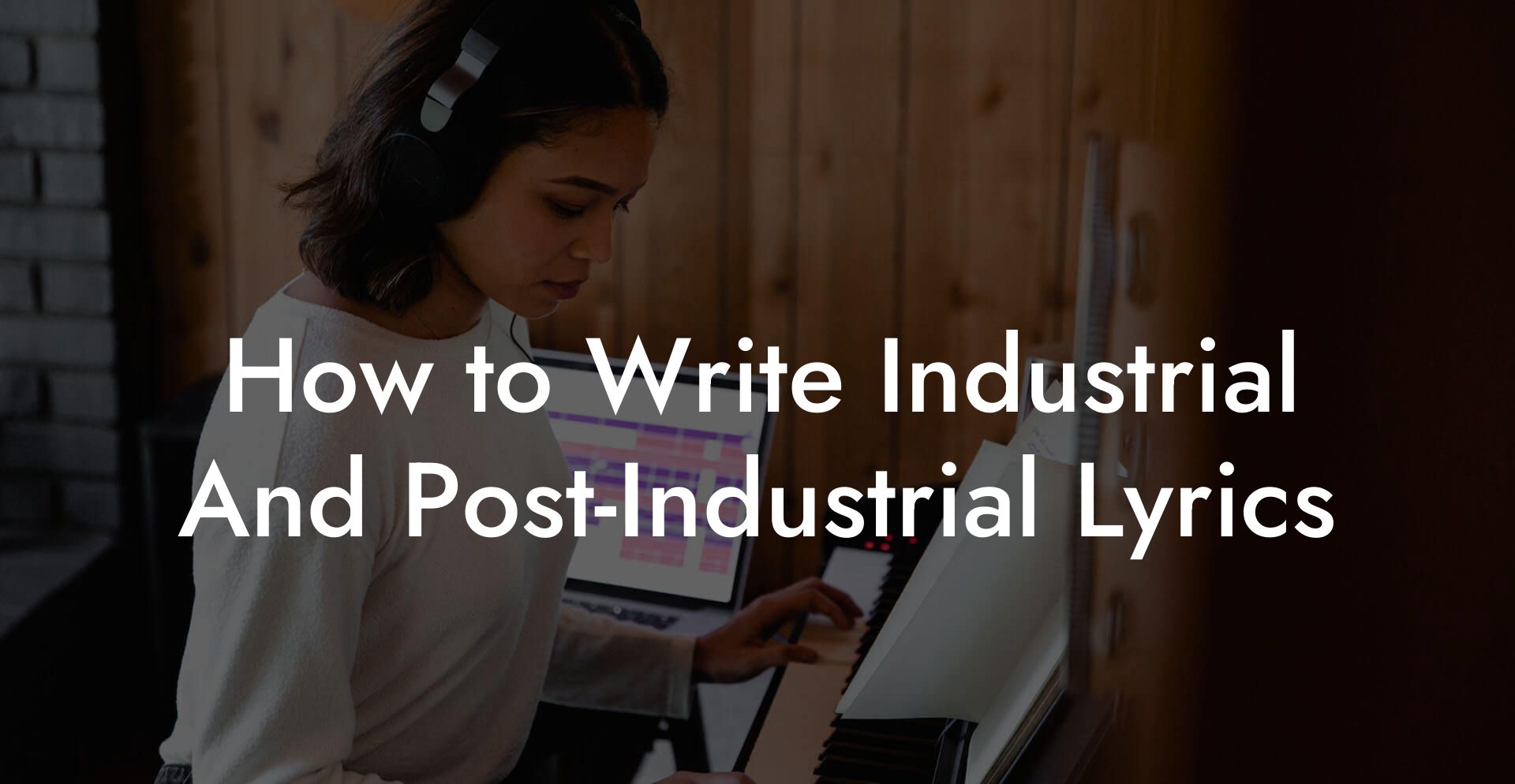 How to Write Industrial And Post-Industrial Lyrics