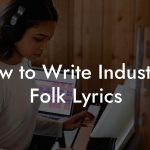 How to Write Industrial Folk Lyrics
