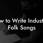 How to Write Industrial Folk Songs