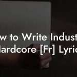 How to Write Industrial Hardcore [Fr] Lyrics