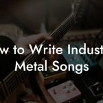 How to Write Industrial Metal Songs