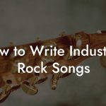 How to Write Industrial Rock Songs