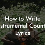 How to Write Instrumental Country Lyrics
