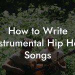 How to Write Instrumental Hip Hop Songs