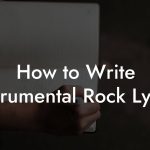 How to Write Instrumental Rock Lyrics