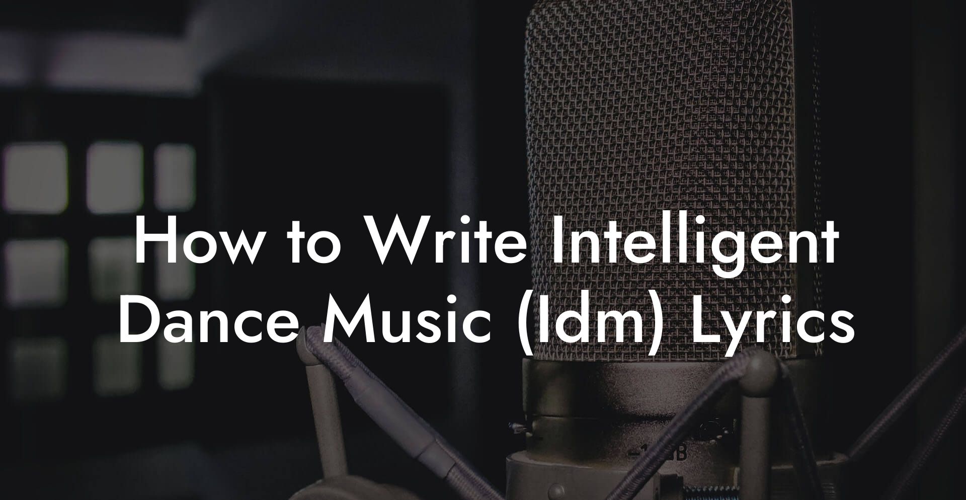 How to Write Intelligent Dance Music (Idm) Lyrics