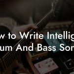 How to Write Intelligent Drum And Bass Songs